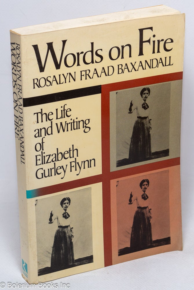 Cat.No: 35509 Words on fire: the life and writing of Elizabeth Gurley Flynn. Elizabeth Gurley Rosalyn Fraad Baxandall Flynn, and.