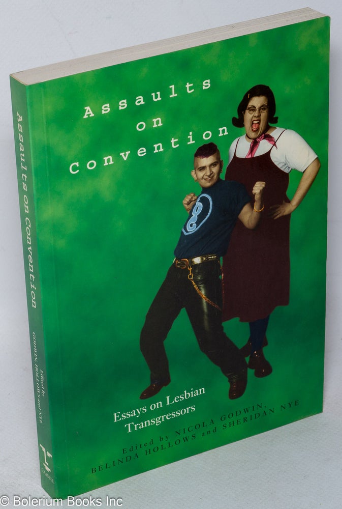 Cat.No: 35520 Assaults on convention; essays on lesbian transgressors. Nicola. Belinda Hollows Godwin, eds Sheridan Nye.