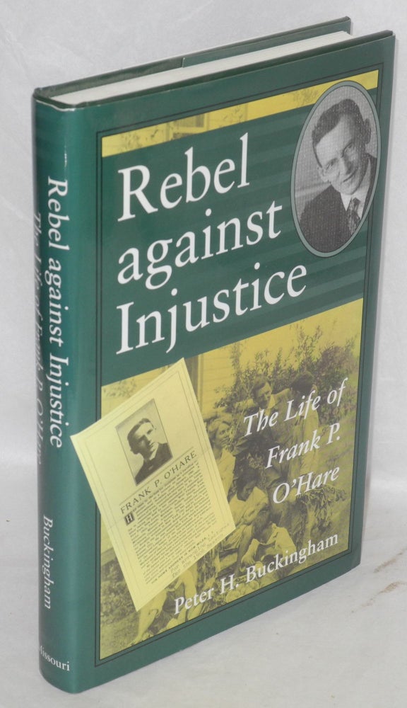 Cat.No: 35561 Rebel against injustice: the life of Frank P. O'Hare. Peter H. Buckingham.