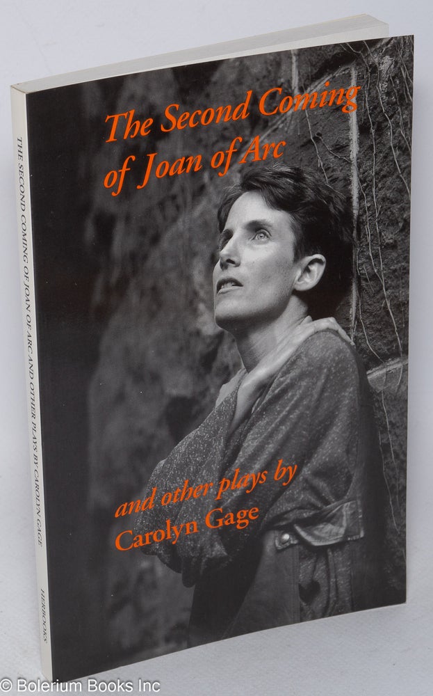 Cat.No: 35590 The second coming of Joan of Arc and other plays [Includes: The Roar of Silence Trilogy, Calamity Jane Sends a Message, Cookin' With Typhoid Mary & the title piece]. Carolyn Gage.