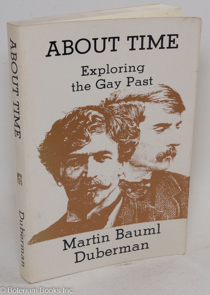 Cat.No: 35622 About Time: exploring the gay past. Martin Bauml Duberman.