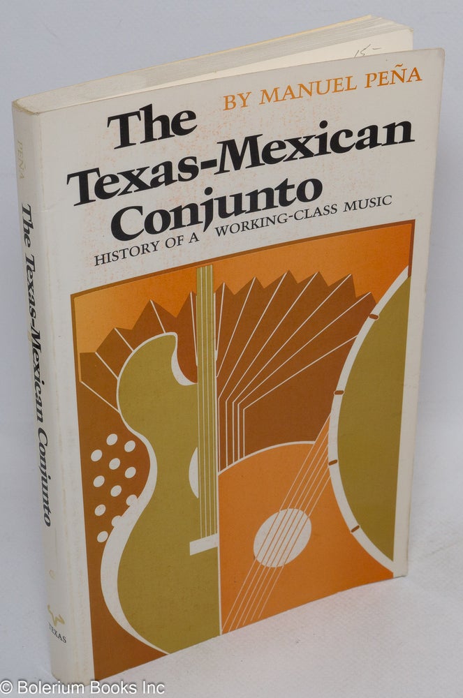 Cat.No: 35674 The Texas-Mexican conjunto: history of a working-class music. Manuel H. Peña.