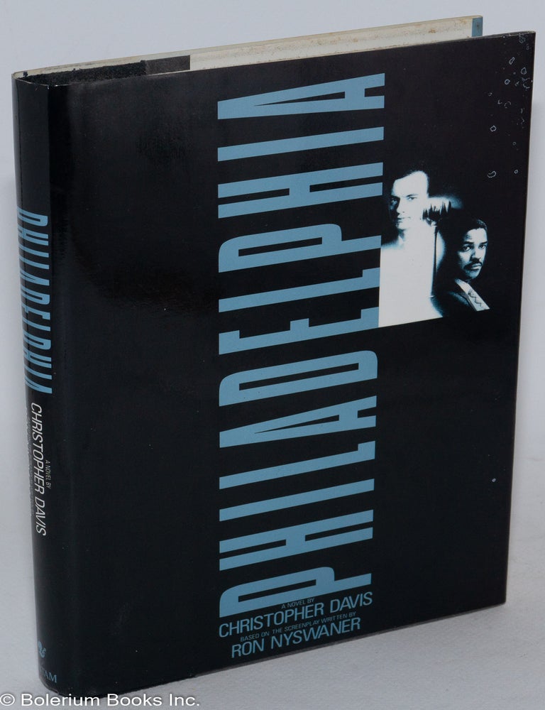 Cat.No: 35720 Philadelphia; a novel, based on the screenplay written by Ron Nyswaner. Christopher Davis.