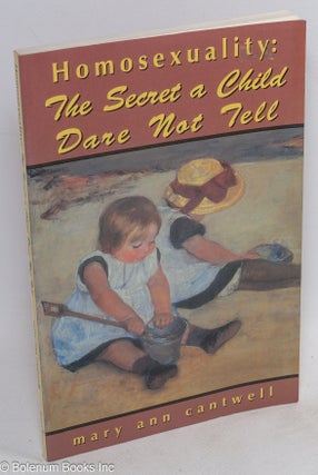 Cat.No: 35724 Homosexuality; the secret a child dare not tell. Mary Ann Cantwell
