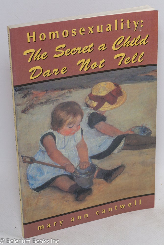 Cat.No: 35724 Homosexuality; the secret a child dare not tell. Mary Ann Cantwell.