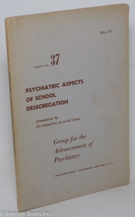 Cat.No: 35731 Psychiatric aspects of school desegregation. Group for the Advancement of...