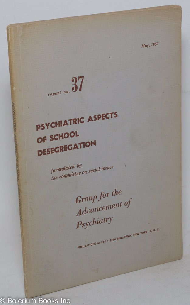 Cat.No: 35731 Psychiatric aspects of school desegregation. Group for the Advancement of Psychiatry. Committee on Social Issues.