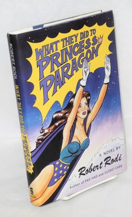 Cat.No: 36075 What They Did to Princess Paragon a novel. Robert Rodi