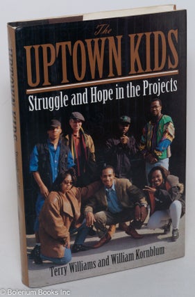 Cat.No: 36090 The uptown kids; struggle and hope in the projects. Terry Williams, William...