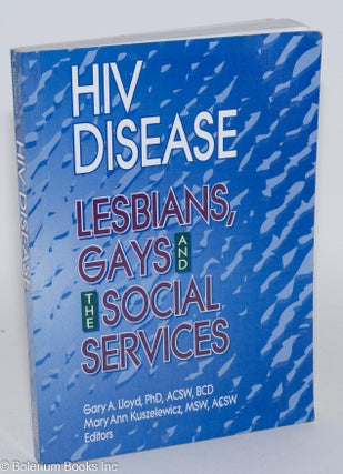 Cat.No: 36112 HIV disease: lesbians, gays and the social services. Gary A. Lloyd, eds...