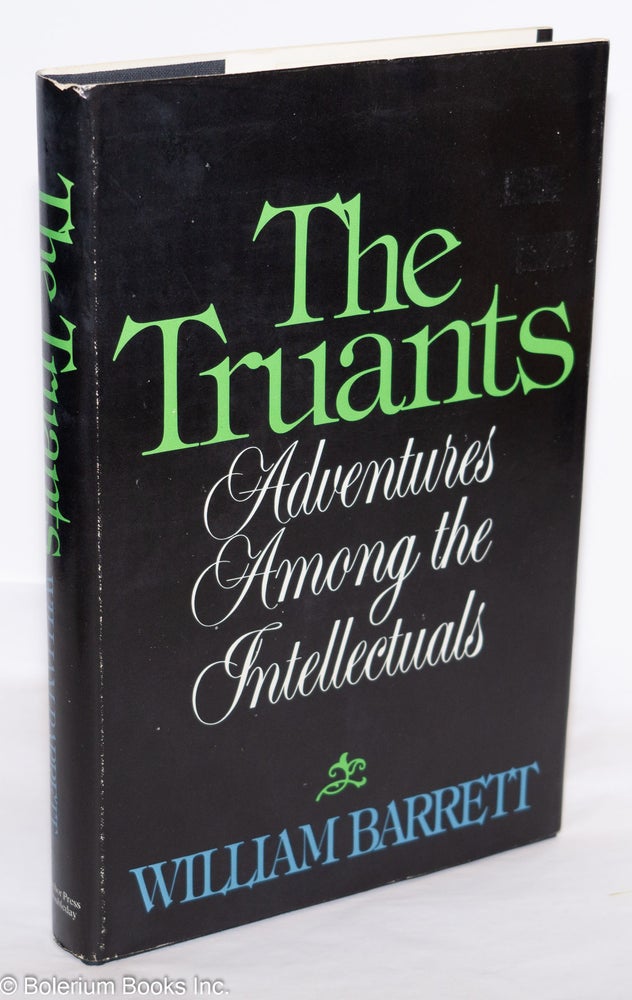Cat.No: 362 The truants, adventures among the intellectuals. William Barrett.