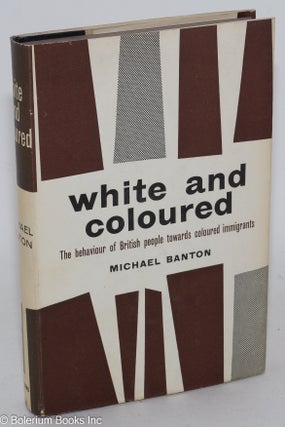 Cat.No: 36290 White and coloured; the behavior of British people towards coloured...