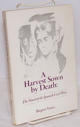 Cat.No: 36316 A harvest sown by death: the novel of the Spanish Civil War. Birgitta Vance