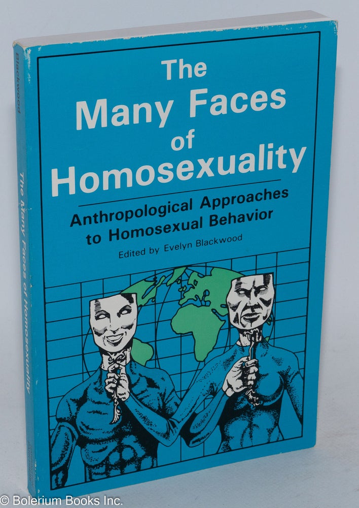 Cat.No: 36344 The Many Faces of Homosexuality: anthropological approaches to homosexual behavior. Evelyn Blackwood, Joseph M. Carrier John P. De Cecco, Serena Nanda, Barry D. Adam.
