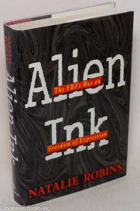 Cat.No: 36366 Alien ink: the FBI's war on freedom of expression. Natalie Robins