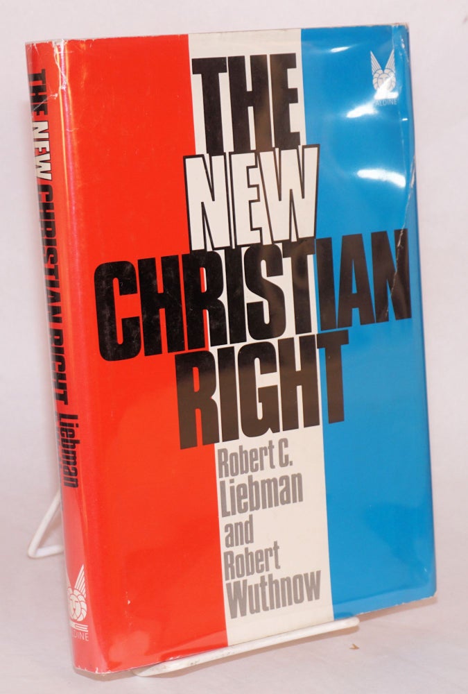 Cat.No: 36462 The new Christian right; mobilization and legitimation. Robert C. Liebman, eds Robert Wuthnow.