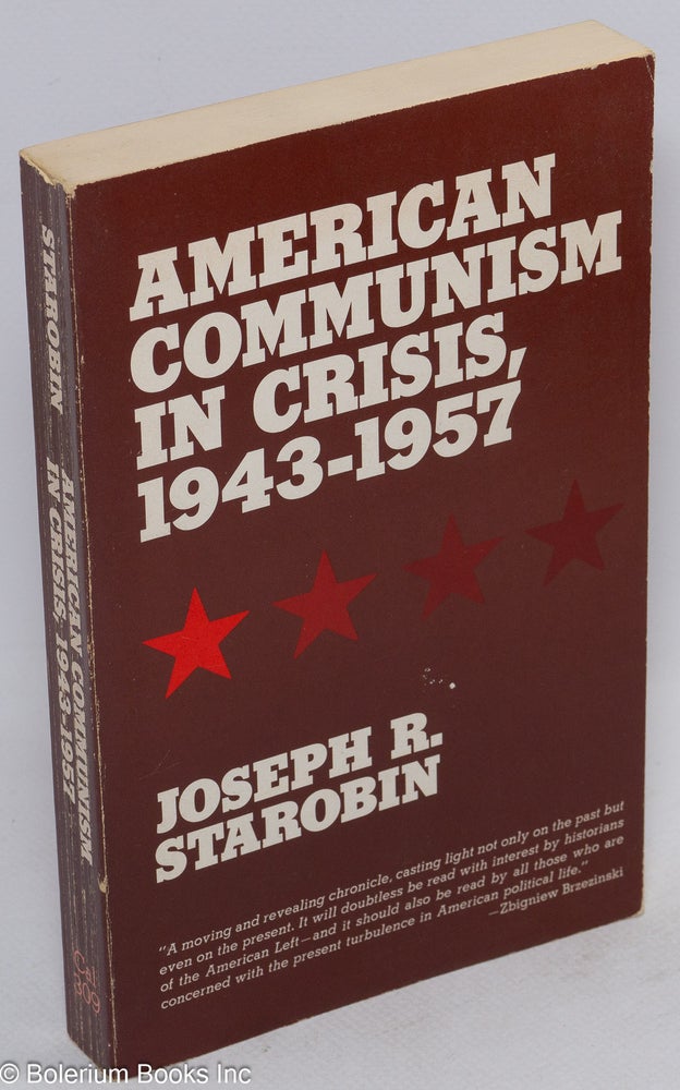Cat.No: 3649 American Communism in crisis, 1943-1957. Joseph R. Starobin.