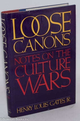 Cat.No: 36522 Loose canons; notes on the culture wars. Henry Louis Gates, Jr