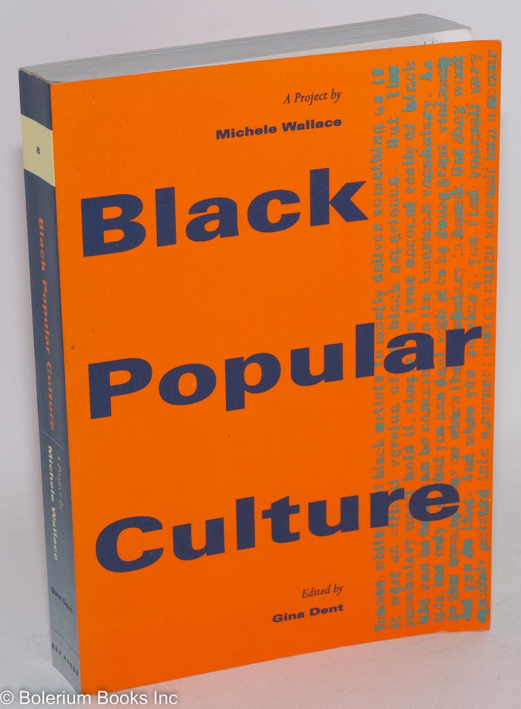 Cat.No: 36534 Black popular culture; edited by Gina Dent. Michele Wallace.
