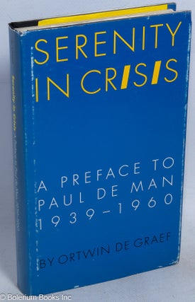 Cat.No: 36566 Serenity in crisis; a preface to Paul De Man, 1939-1960. Ortwin De Graef
