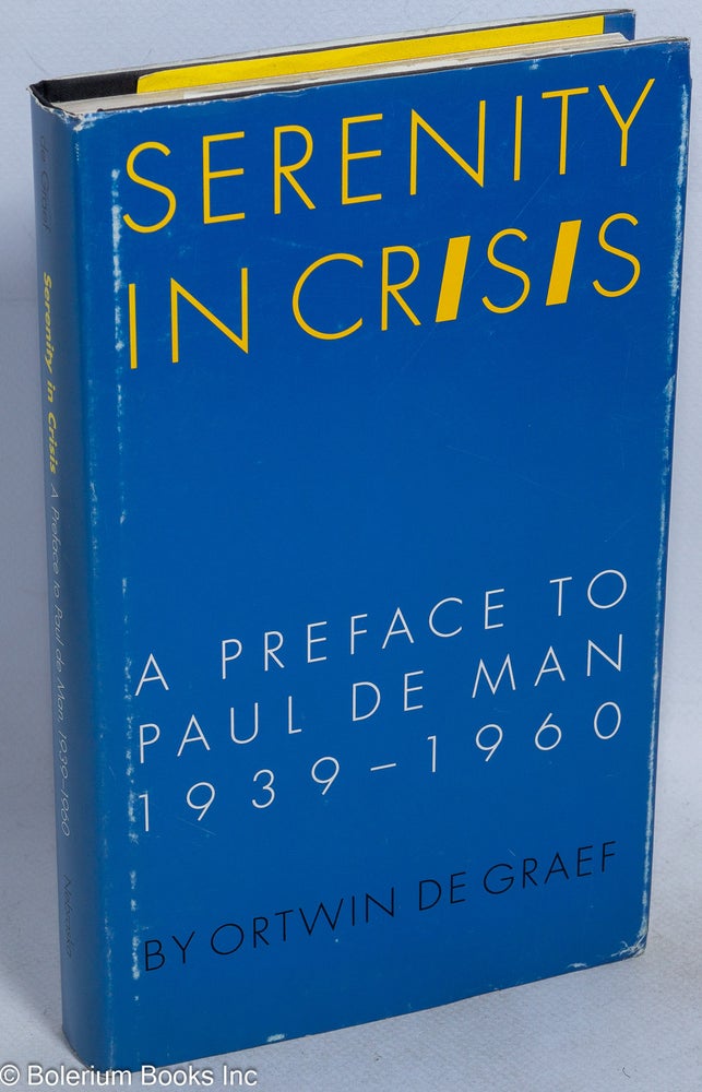Cat.No: 36566 Serenity in crisis; a preface to Paul De Man, 1939-1960. Ortwin De Graef.