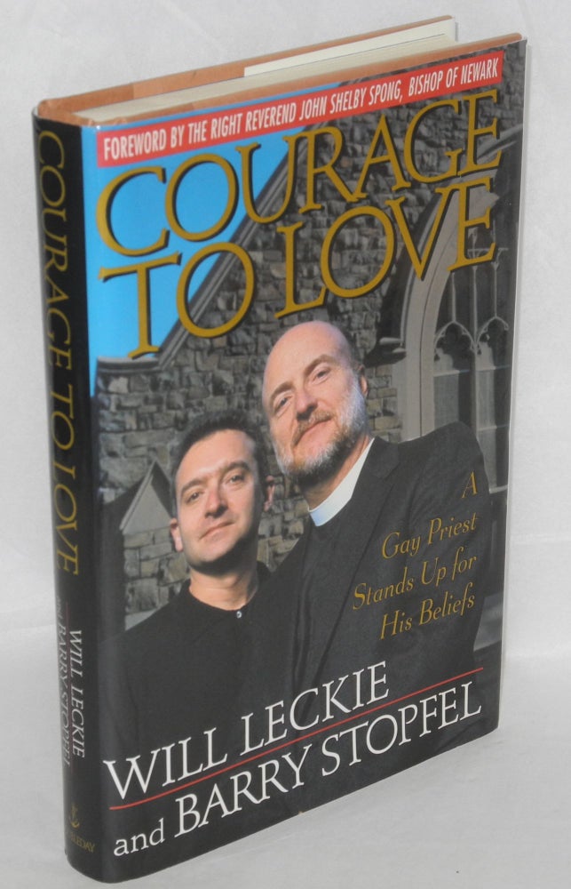 Cat.No: 36583 Courage to Love: a gay priest stands up for his beliefs. Will Leckie, Barry Stopfel.