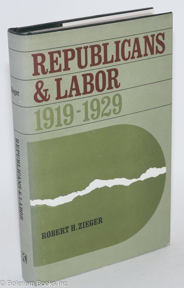 Cat.No: 3659 Republicans and labor, 1919-1929. Robert H. Zieger.