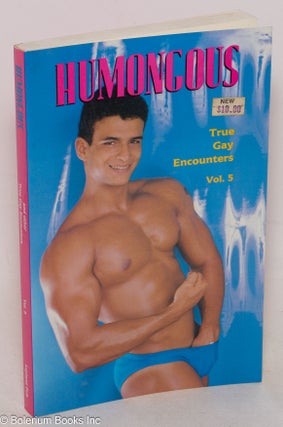 Cat.No: 36649 Humongous: and other true gay encounters, volume 5. Winston Leyland, Mike...
