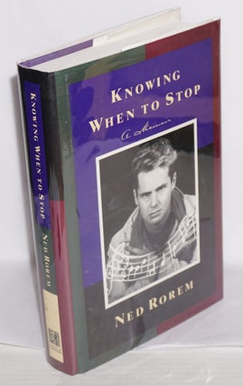 Cat.No: 36654 Knowing When to Stop: a memoir. Ned Rorem