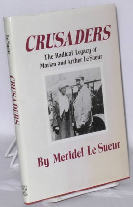 Cat.No: 36655 Crusaders; the radical legacy of Marian and Arthur Le Sueur. Meridel Le Sueur