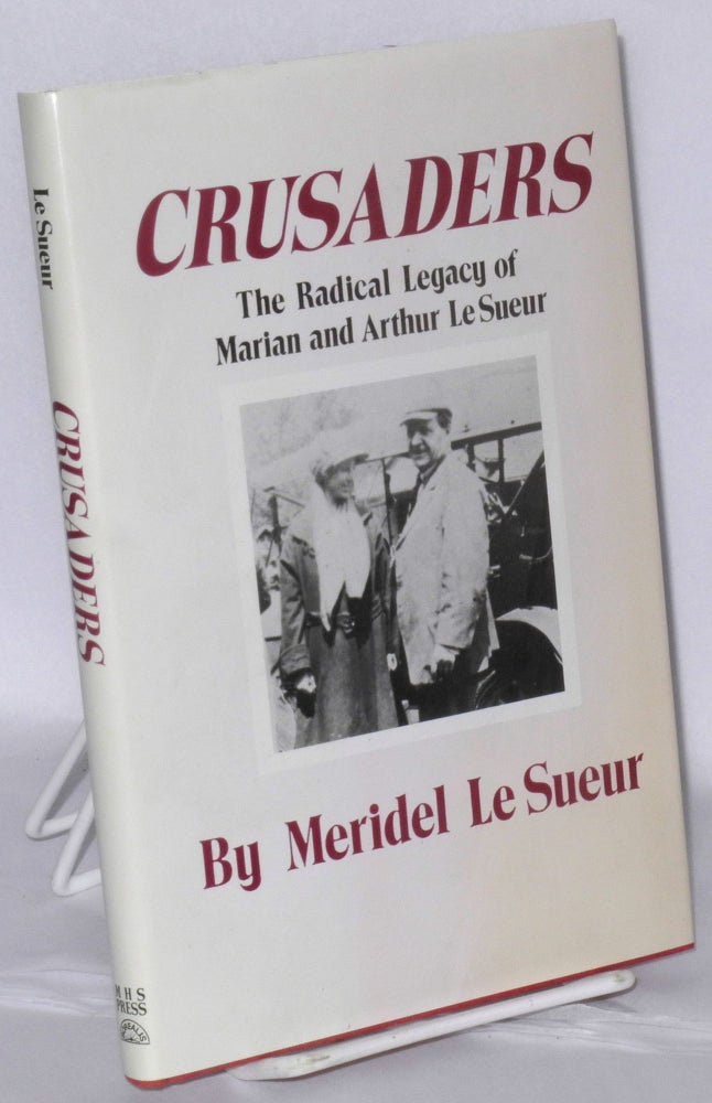 Cat.No: 36655 Crusaders; the radical legacy of Marian and Arthur Le Sueur. Meridel Le Sueur.