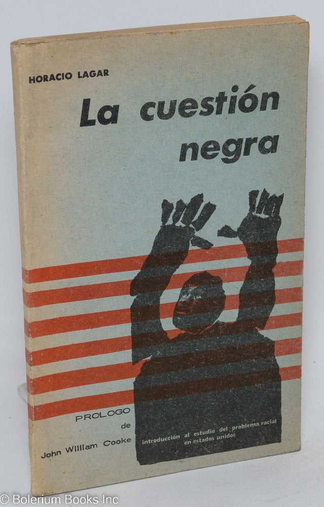 Cat.No: 36726 La cuestión Negra; introduccion al estudio del problema racial en Estados Unidos. Horacio. John William Cooke preliminary note Lagar.