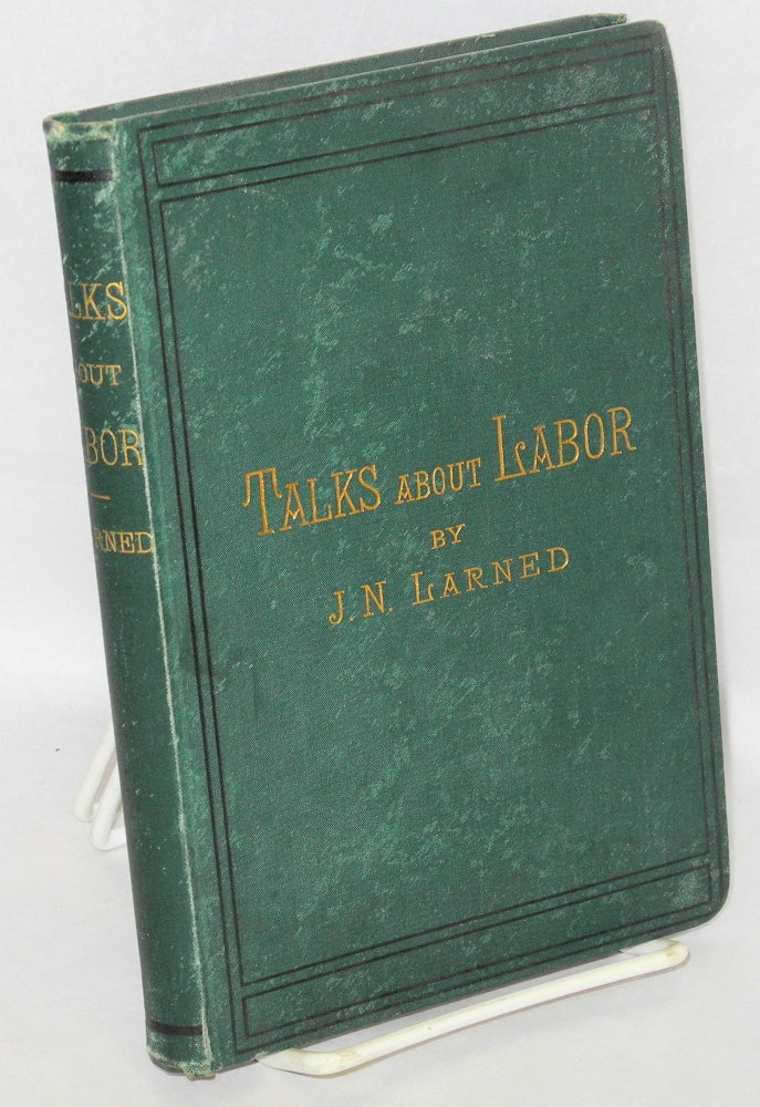 Cat.No: 3675 Talks about labor, and concerning the evolution of justice between the laborers and the capitalists. Josephus Nelson Larned.