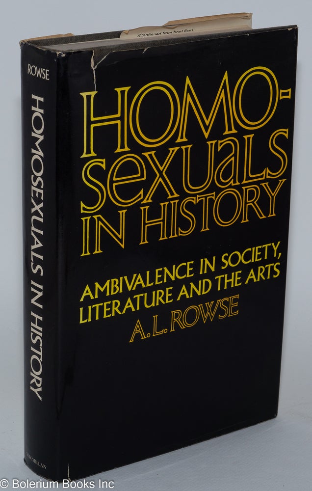 Cat.No: 36765 Homosexuals in History: a study of ambivalence in society, literature and the arts. A. L. Rowse.