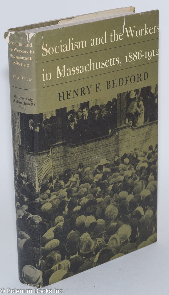 Cat.No: 368 Socialism and the workers in Massachusetts, 1886-1912. Henry F. Bedford.