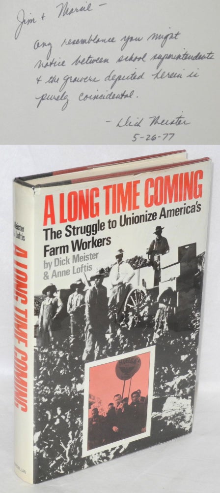Cat.No: 36864 A long time coming: the struggle to unionize America's farm workers. Dick Meister, Anne Loftis.