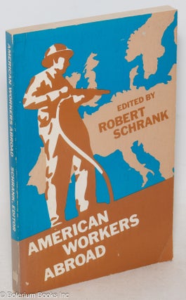 Cat.No: 36890 American workers abroad, a report to the Ford Foundation. Robert Schrank, ed