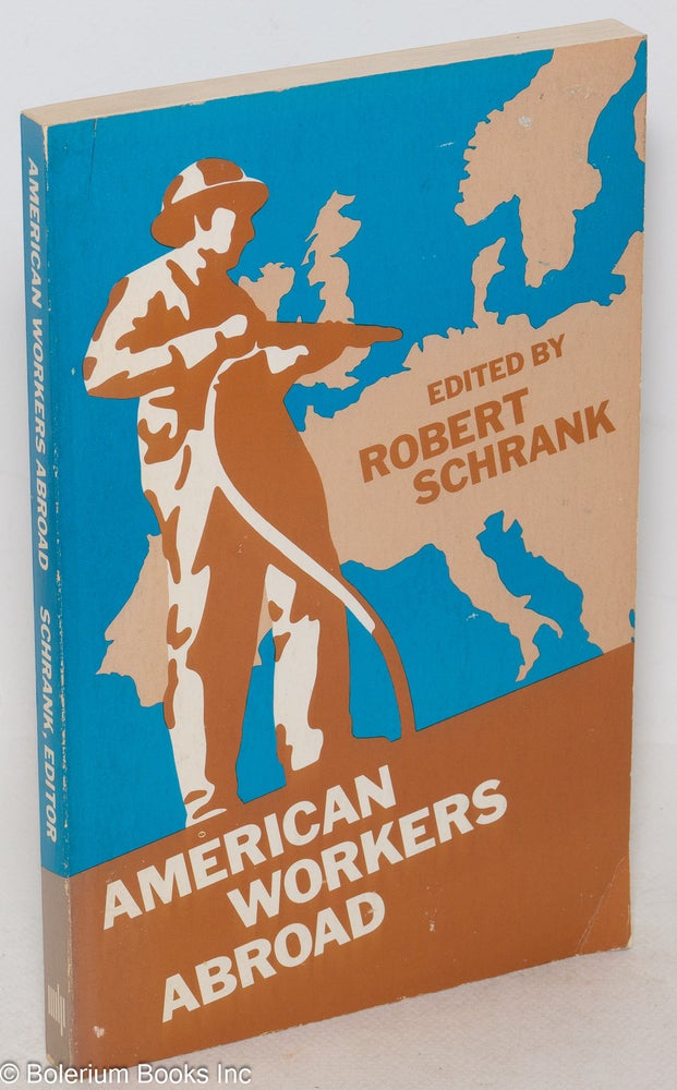 Cat.No: 36890 American workers abroad, a report to the Ford Foundation. Robert Schrank, ed.