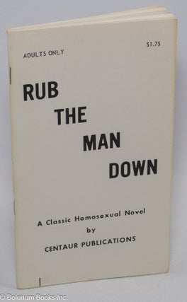 Cat.No: 37012 Rub the Man Down a classic homosexual novel. Anonymous Owen Ricksen