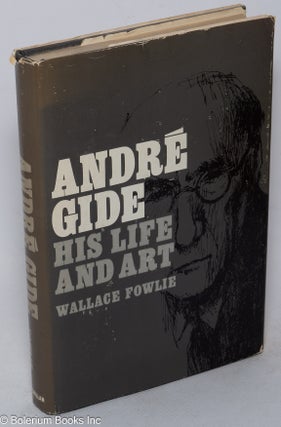 Cat.No: 37038 André Gide; his life and art. Wallace Fowlie