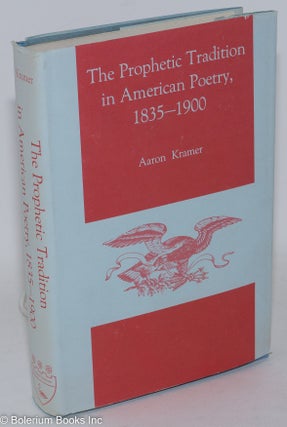 Cat.No: 37060 The prophetic tradition in American poetry, 1835-1900. Aaron Kramer