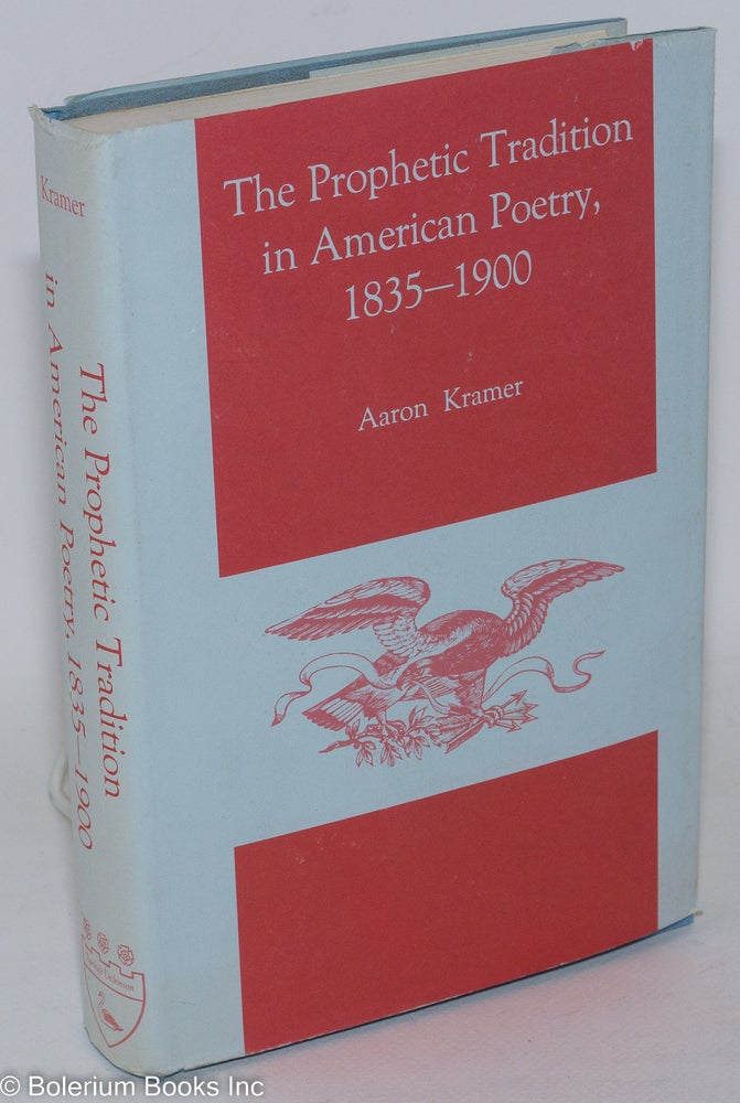 Cat.No: 37060 The prophetic tradition in American poetry, 1835-1900. Aaron Kramer.
