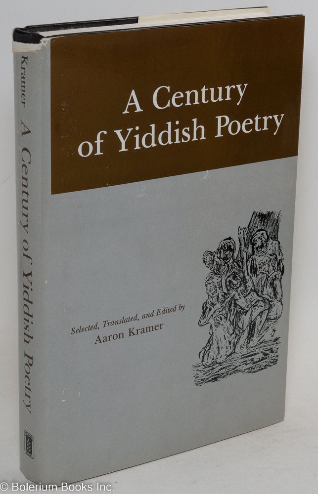 Cat.No: 37101 A century of Yiddish poetry, selected, translated, and edited by Aaron Kramer. Aaron Kramer, ed.