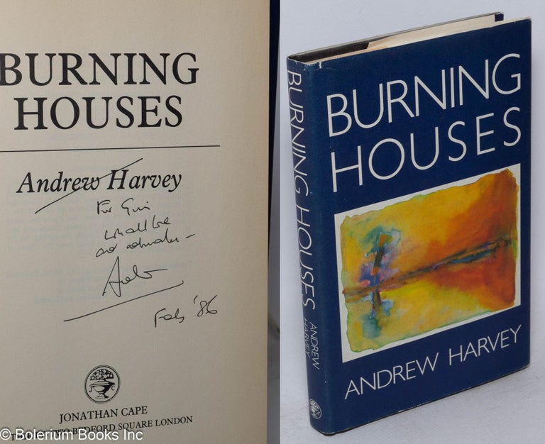 Cat.No: 37110 Burning Houses a novel [inscribed & signed]. Andrew Harvey.