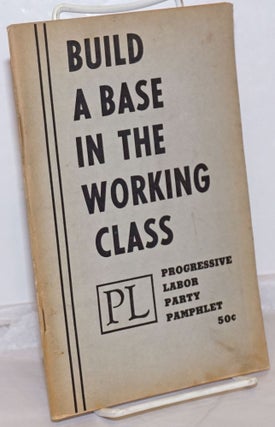 Cat.No: 37260 Build a base in the working class. Progressive Labor Party. National Committee