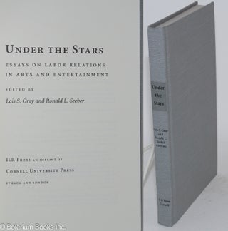 Cat.No: 37377 Under the stars; essays on labor relations in arts and entertainment. Lois...