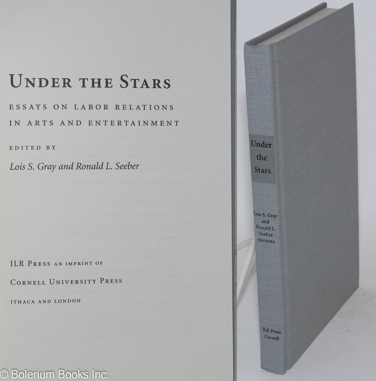 Cat.No: 37377 Under the stars; essays on labor relations in arts and entertainment. Lois S. Gray, eds Ronald L. Seeber.