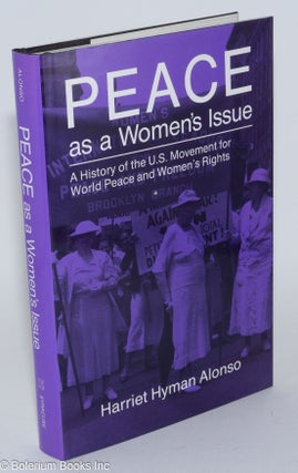 Cat.No: 37382 Peace as a women's issue: A history of the U.S. movement for world peace...