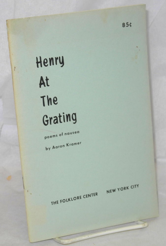 Cat.No: 37453 Henry at the grating: poems of nausea. Aaron Kramer.