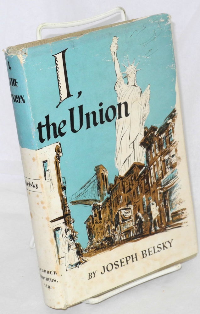 Cat.No: 375 I, the union: being the personalized trade union story of the Hebrew Butcher Workers of America. Joseph Belsky.